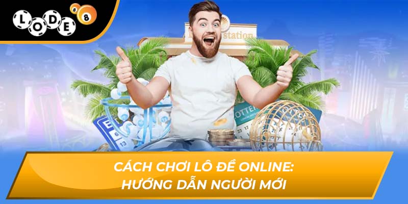 Cách chơi lô đề online: Hướng dẫn người mới